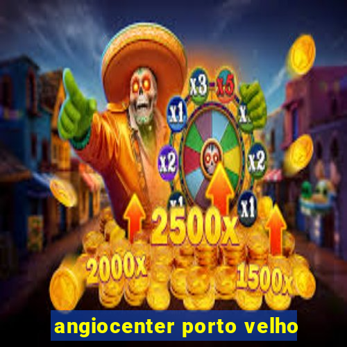 angiocenter porto velho